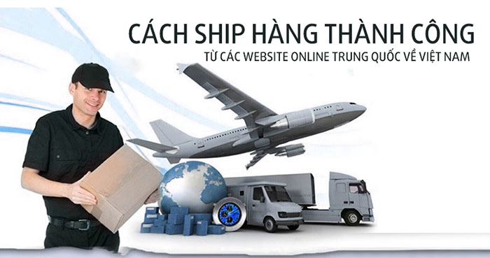 Mách bạn cách ship hàng thành công từ các website online Trung Quốc về Việt Nam